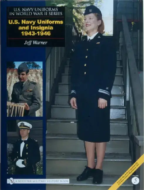 U.S. Navy Uniforms in World War II Series: U.S. Navy Uniforms and Insignia 1943-1946 by Jeff Warner