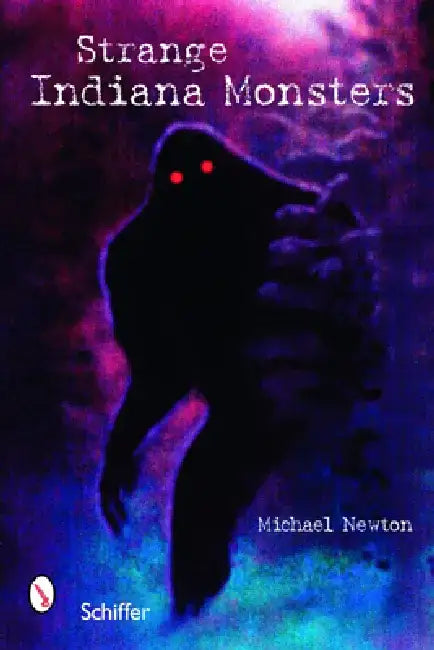 Strange Indiana Monsters by Michael Newton