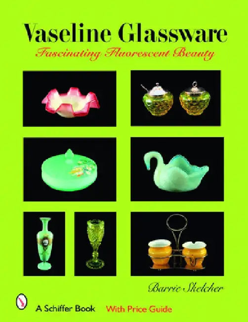 Vaseline Glassware: Fascinating Fluorescent Beauty by Barrie Skelcher