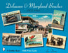 Delaware and Maryland Beaches: 1905 - 1965 by Lee Dixon