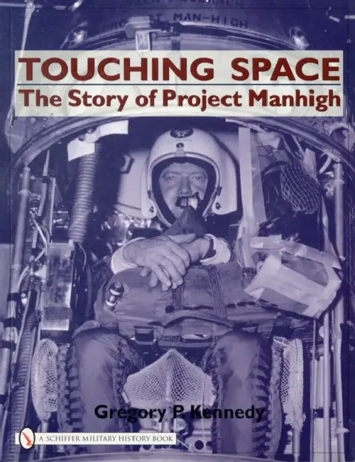 Touching Space: The Story of Project Manhigh by Gregory P. Kennedy