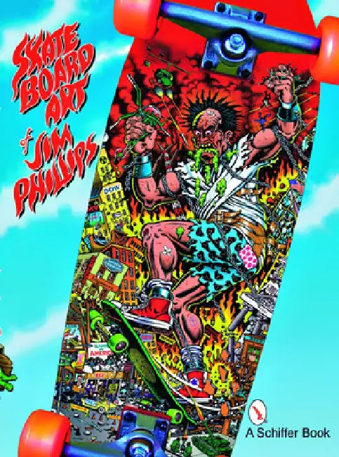The Skateboard Art of Jim Phillips by Jim Phillips
