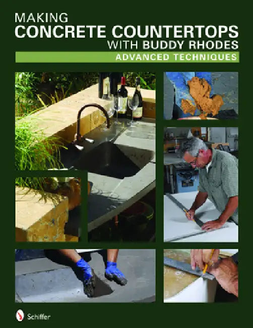 Making Concrete Countertops with Buddy Rhodes: Advanced Techniques by Buddy Rhodes