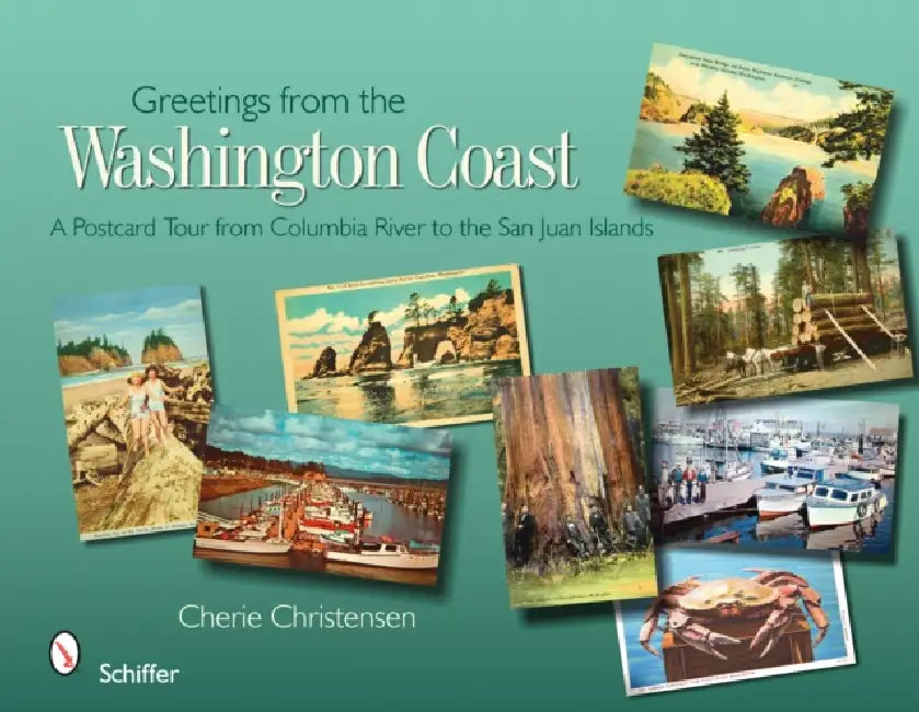 Greetings from the Washington Coast: A Postcard Tour from Columbia River to the San Juan Islands by Cherie Christensen