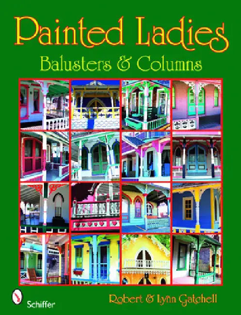 Painted Ladies: Balusters & Columns: Balusters & Columns by Robert And Lynn Gatchell