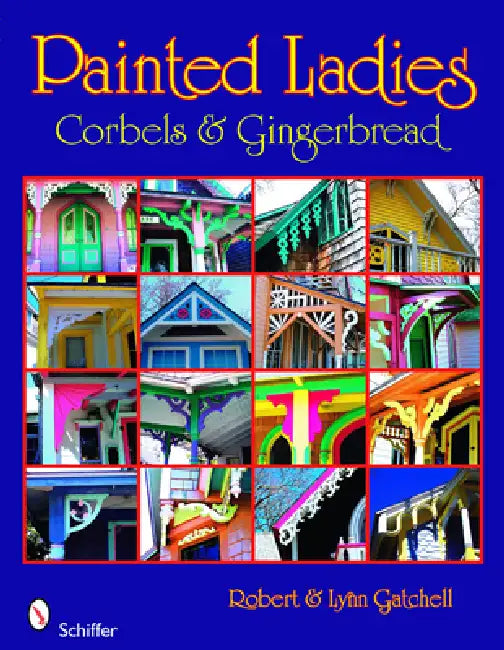 Painted Ladies: Corbels & Gingerbread: Corbels & Gingerbread by Robert And Lynn Gatchell