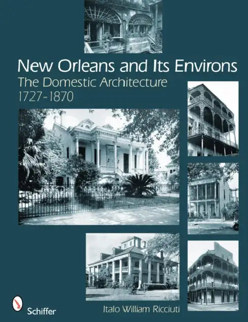 New Orleans and Its Environs: The Domestic Architecture, 1727-1870 by Italo William Ricciuti