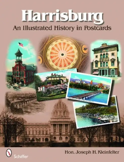 Harrisburg: An Illustrated History in Postcards by Hon Joseph H. Kleinfelter