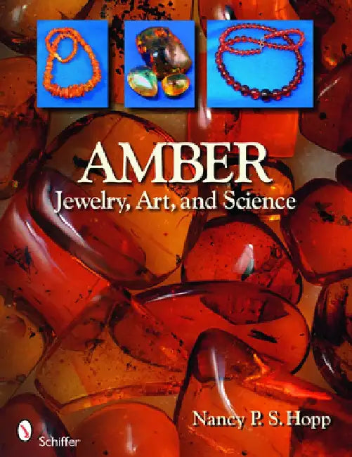 Amber: Jewelry, Art & Science by Nancy P. S. Hopp