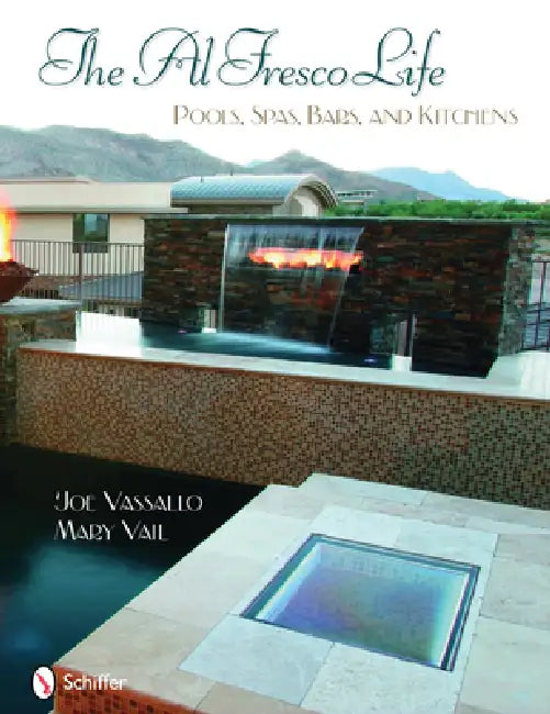 The Al Fresco Life: Pools, Spas, Bars, and Kitchens by Joe Vassallo