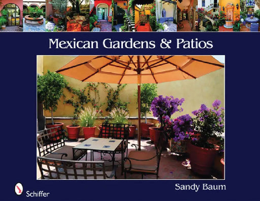 Mexican Gardens & Patios by Sandy Baum