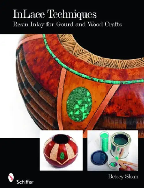 Inlace Techniques: Resin Inlay for Gourd and Wood Crafts by Betsey Sloan