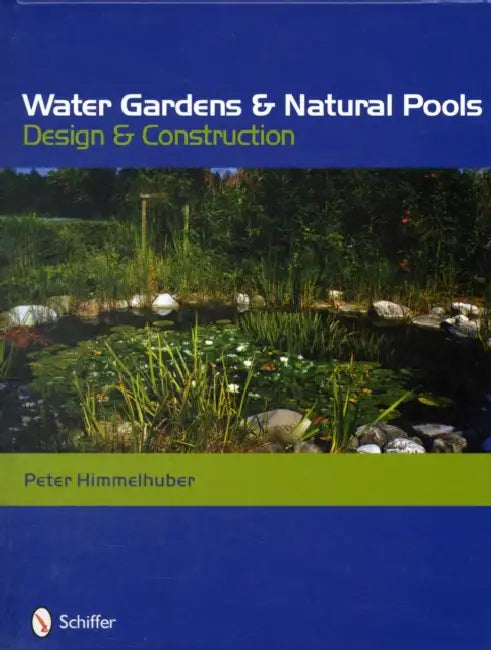 Water Gardens and Natural Pools: Design and Construction by Peter Himmelhuber