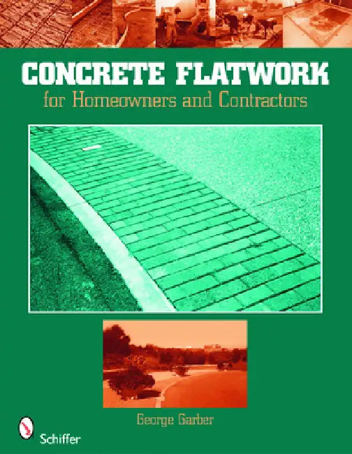 Concrete Flatwork: For Homeowners and Contractors by George Garber