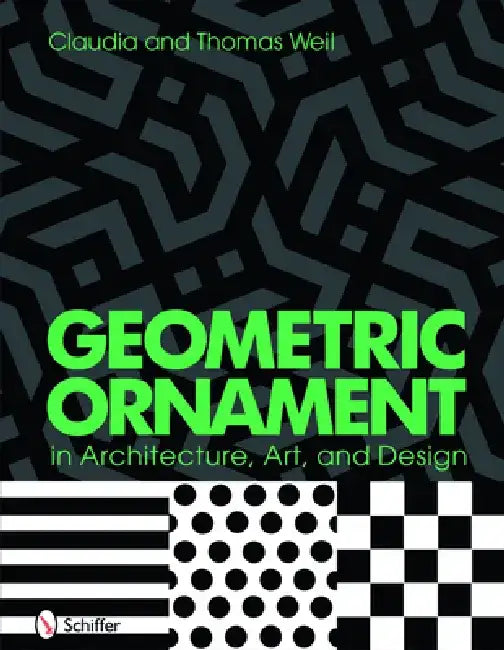 Geometric Ornament in Architecture, Art & Design by Thomas And Claudia Weil