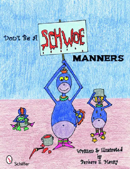 Don't Be a Schwoe: Manners by Barbara E. Mauzy