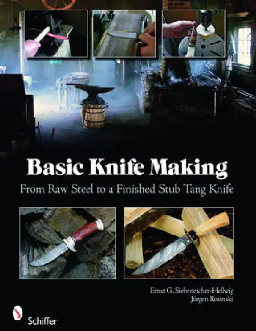 Basic Knife Making by Ernst G. Siebeneicher-Hellwig