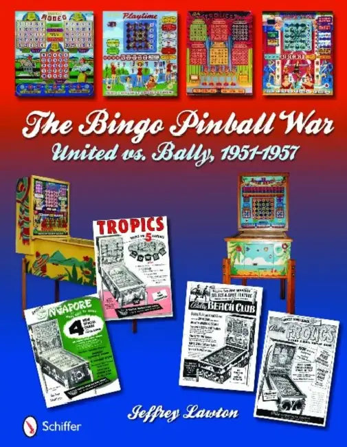 The Bingo Pinball War: United Vs Bally, 1951-1957 by Jeffrey Lawton