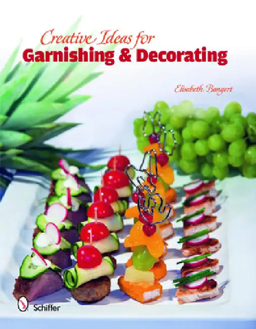 Creative Ideas for Garnishing & Decorating by Elisabeth Bangert