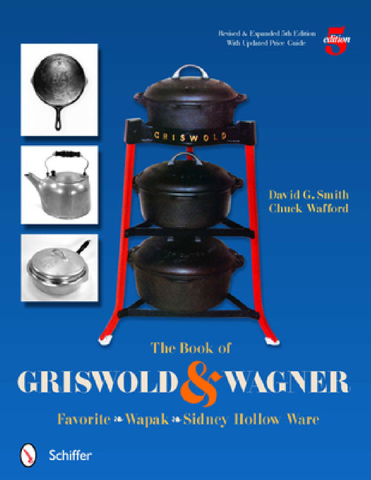 The Book of Griswold & Wagner: Favorite * Wapak * Sidney Hollow Ware by David G. Smith