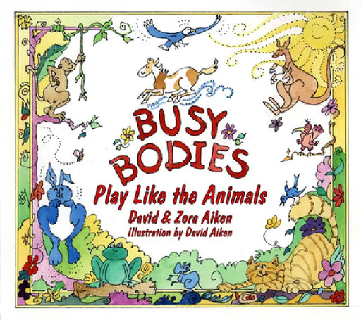 Busy Bodies: Play Like the Animals by Aiken