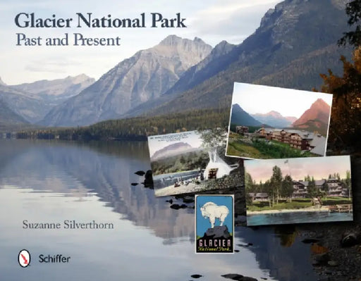 Glacier National Park: Past and Present by Suzanne Silverthorn