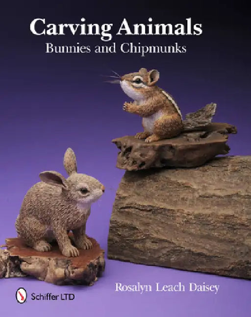 Carving Animals: Bunnies and Chipmunks by Rosalyn Daisey