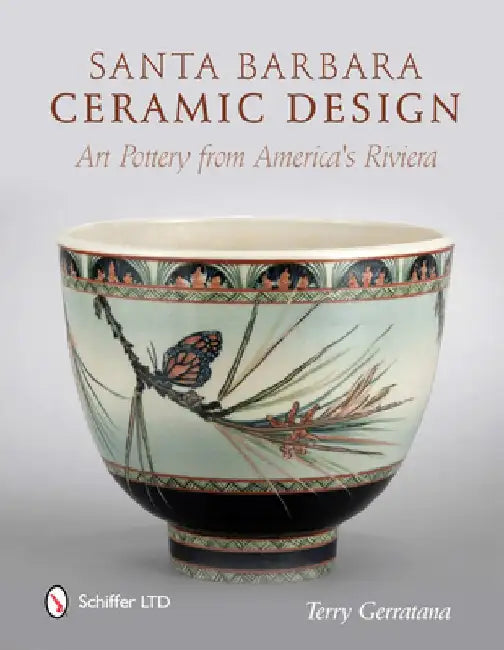Santa Barbara Ceramic Design: Art Pottery from America's Riviera by Terry Gerratana