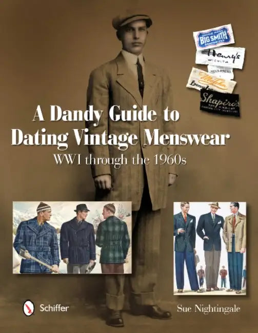 A Dandy Guide to Dating Vintage Menswear: WWI Through the 1960s by Sue Nightingale