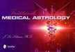 Traditional Medical Astrology: Medical Astrology from Celestial Omens to 1930 Ce by J. Lee Lehman