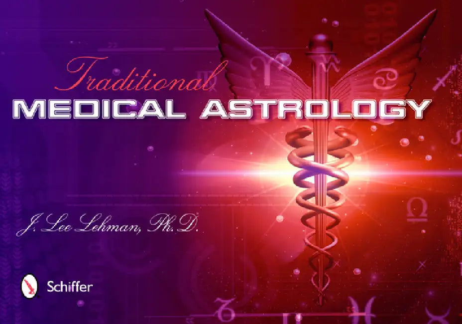 Traditional Medical Astrology: Medical Astrology from Celestial Omens to 1930 Ce by J. Lee Lehman