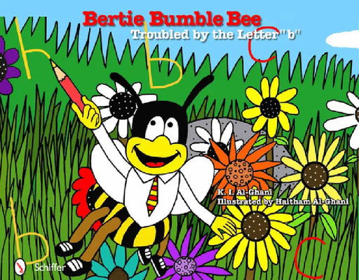 Bertie Bumble Bee: Troubled by the Letter B: Troubled by the Letter B by K. I. Al-Ghani, Haitham Al-Ghani