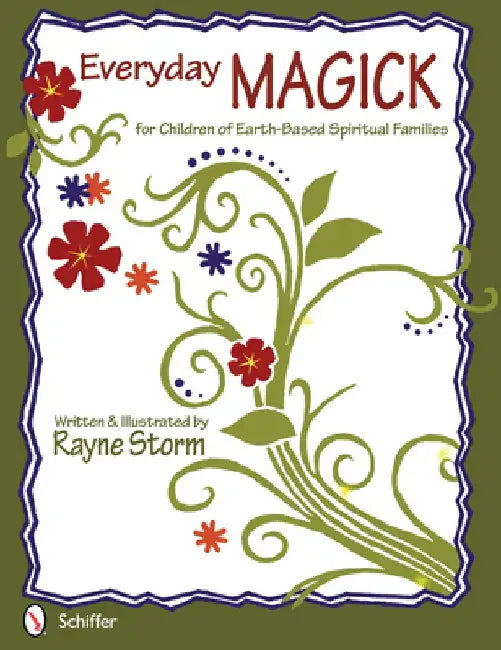 Everyday Magick for Children of Earth-Based Spiritual Families by Rayne Storm