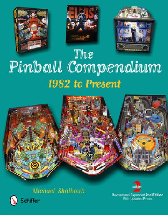 The Pinball Compendium: 1982 to Present by Michael Shalhoub