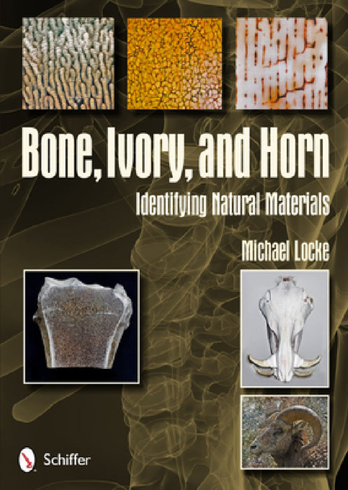 Bone, Ivory, and Horn: Identifying Natural Materials by Michael Locke