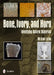 Bone, Ivory, and Horn: Identifying Natural Materials by Michael Locke