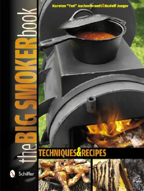 The Big Smoker Book: Barbecue Techniques and Recipes by Karsten Ted Aschenbrandt