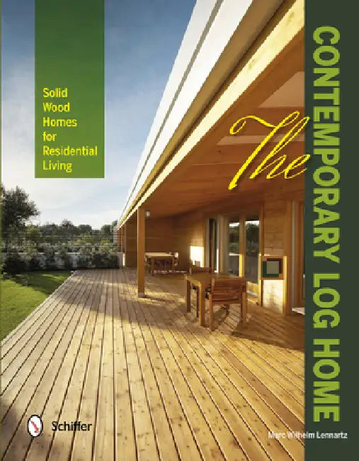 The Contemporary Log Home: Solid Wood Homes for Residential Living by Marc Wilhelm Lennartz