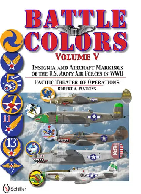 Battle Colors, Volume 5: Insignia and Aircraft Markings of the U.S. Army Air Forces in World War II by Robert Watkins