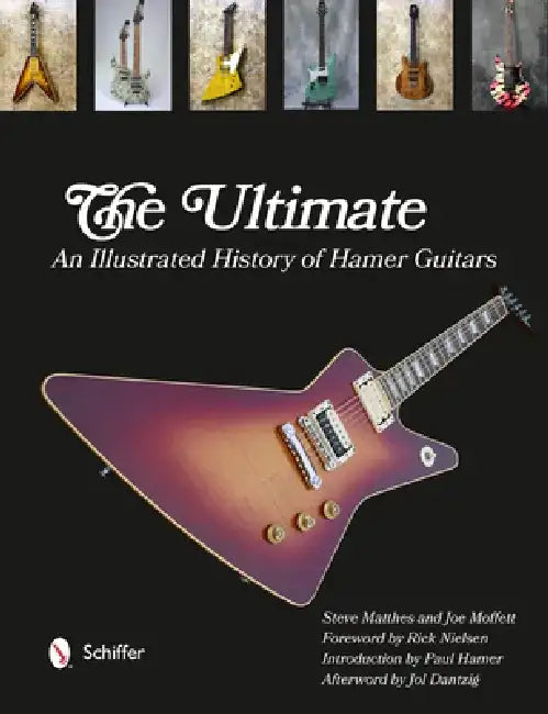 The Ultimate: An Illustrated History of Hamer Guitars by Steve Matthes