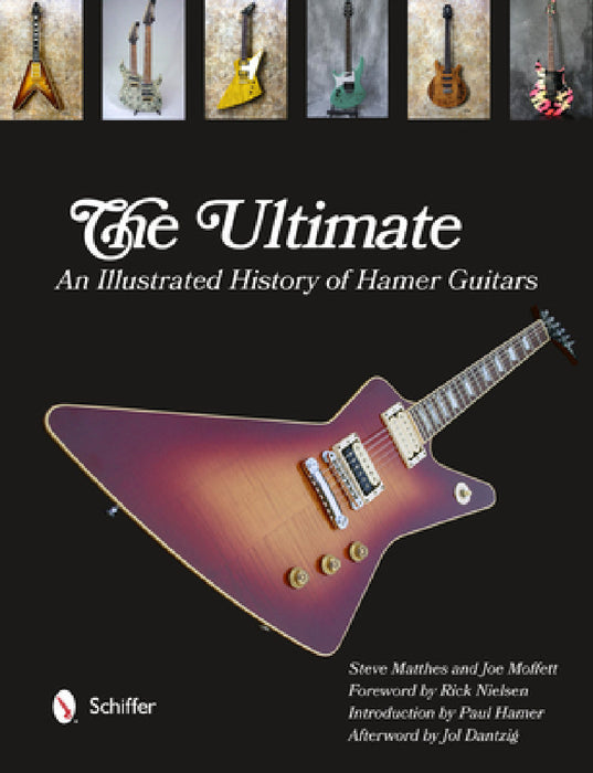 The Ultimate: An Illustrated History of Hamer Guitars by Steve Matthes, Joe Moffett