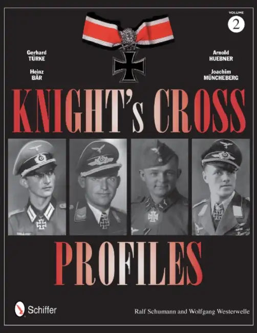 Knight's Cross Profiles Vol.2: Gerhard Türke - Heinz Bär - Arnold Huebner - Joachim Müncheberg: Gerhard Türke - Heinz Bär - Arnold Huebner - Joachim M by Ralf Schumann