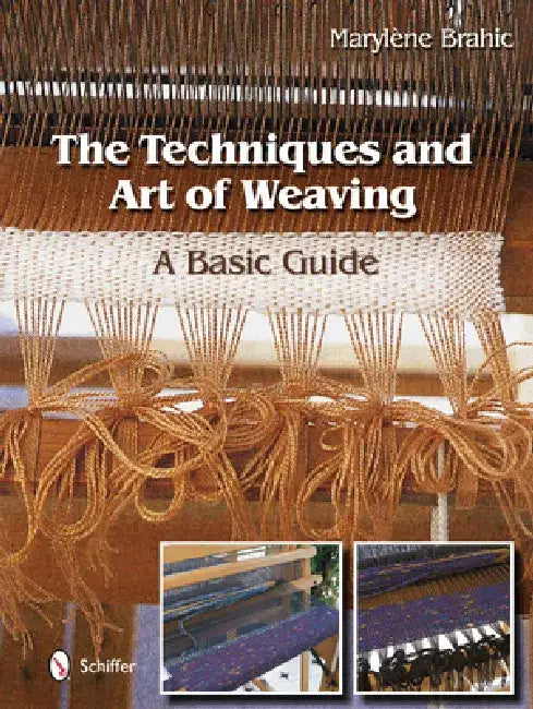 The Techniques and Art of Weaving: A Basic Guide by Marylène Brahic