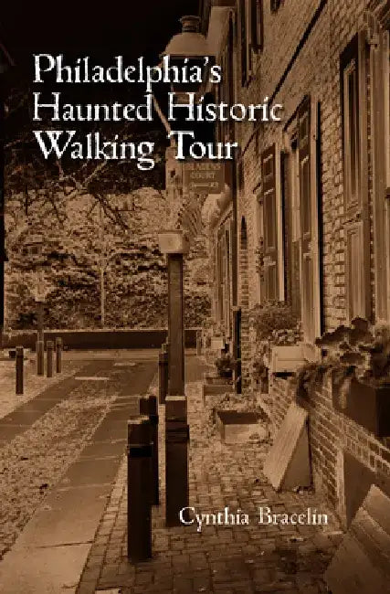 Philadelphia's Haunted Historic Walking Tour by Cynthia Bracelin