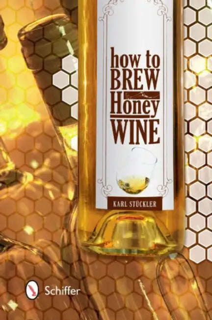 How to Brew Honey Wine by Karl Stückler