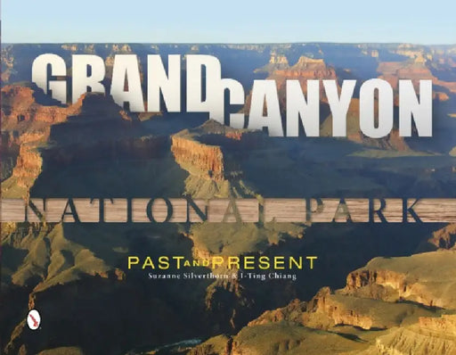 Grand Canyon National Park: Past and Present by Suzanne Silverthorn, I-Ting Chiang