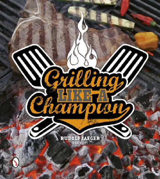 Grilling Like a Champion by Rudolf Jaeger