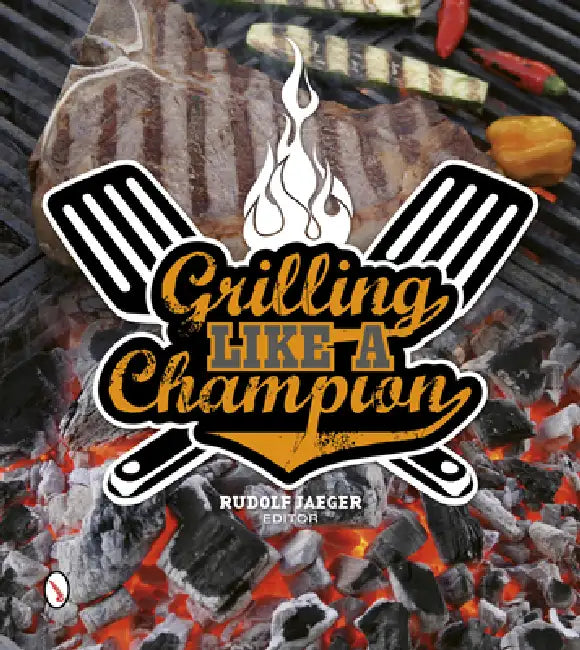 Grilling Like a Champion by Rudolf Jaeger