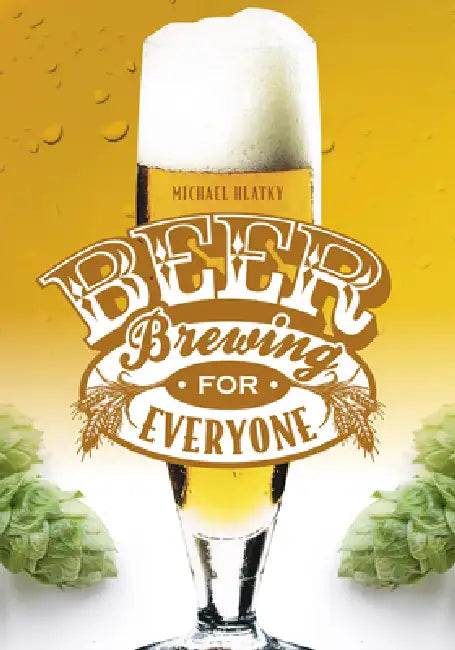 Beer Brewing for Everyone by Michael Hlatky