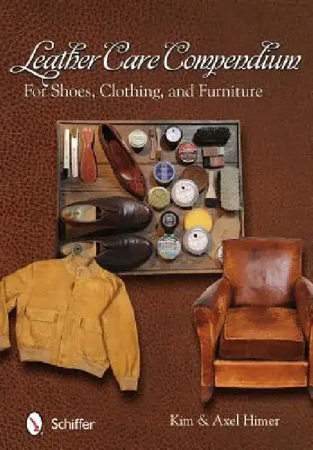 Leather Care Compendium: For Shoes, Clothing, Furniture by Himer
